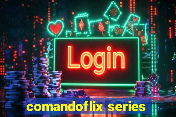 comandoflix series